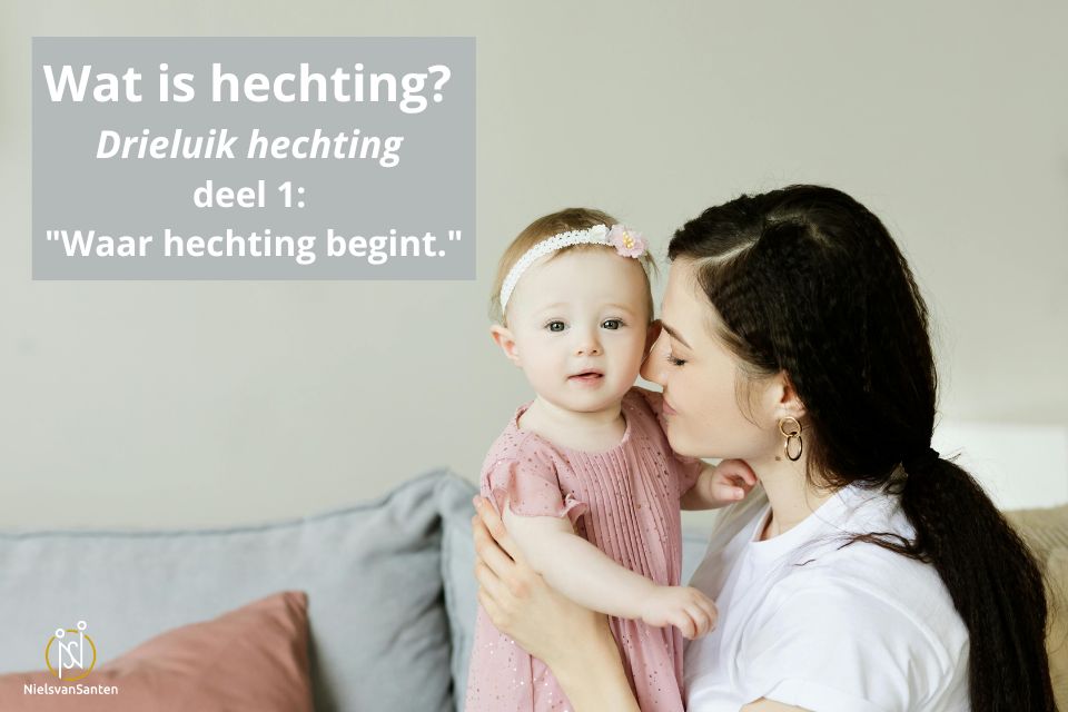 Wat is hechting? Deel 1: Waar hechting begint.