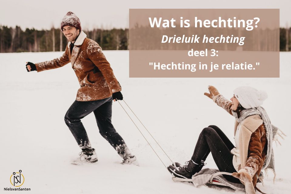 Wat is hechting? Deel 3: Hechting en je relatie.